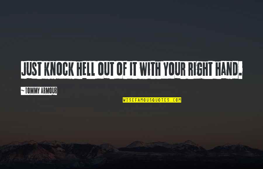 Promiscuidad Oms Quotes By Tommy Armour: Just knock hell out of it with your Promiscuidad Oms Quotes By Tommy Armour: Just knock hell out of it with your