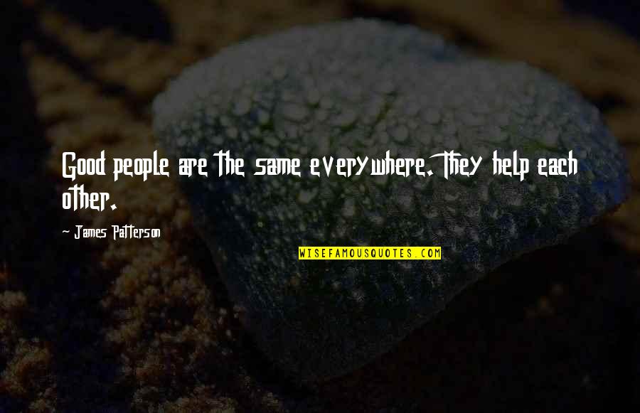 Promiscuidad Pasiva Quotes By James Patterson: Good people are the same everywhere. They help Promiscuidad Pasiva Quotes By James Patterson: Good people are the same everywhere. They help