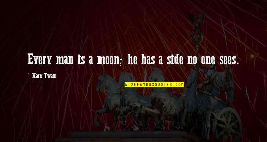 Promiscuidad Pasiva Quotes By Mark Twain: Every man is a moon; he has a Promiscuidad Pasiva Quotes By Mark Twain: Every man is a moon; he has a