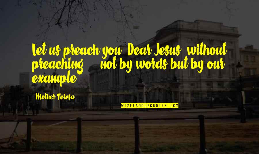 Promiscuidad Pasiva Quotes By Mother Teresa: Let us preach you, Dear Jesus, without preaching Promiscuidad Pasiva Quotes By Mother Teresa: Let us preach you, Dear Jesus, without preaching