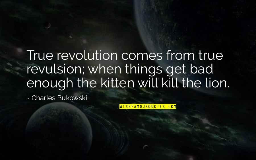 Promiscuidade 1983 Quotes By Charles Bukowski: True revolution comes from true revulsion; when things Promiscuidade 1983 Quotes By Charles Bukowski: True revolution comes from true revulsion; when things