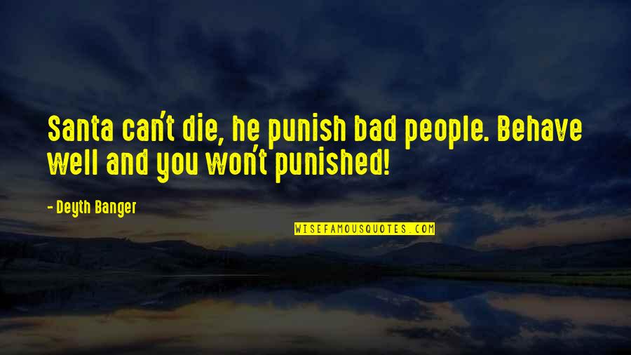 Promiscuidade Quotes By Deyth Banger: Santa can't die, he punish bad people. Behave