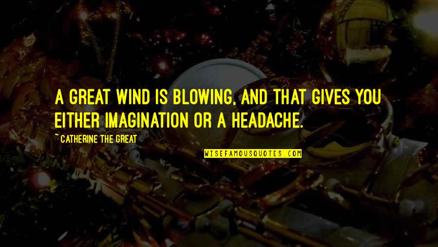 Promiscuity In Brave New World Quotes By Catherine The Great: A great wind is blowing, and that gives Promiscuity In Brave New World Quotes By Catherine The Great: A great wind is blowing, and that gives