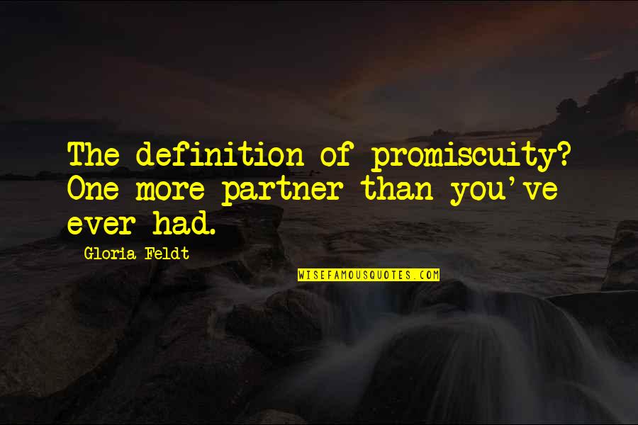 Promiscuity Quotes By Gloria Feldt: The definition of promiscuity? One more partner than