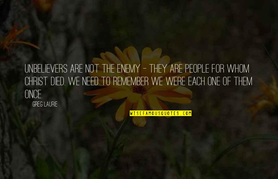 Promiscuous Captions Quotes By Greg Laurie: Unbelievers are not the enemy - they are
