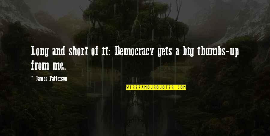 Promiscuous Captions Quotes By James Patterson: Long and short of it: Democracy gets a