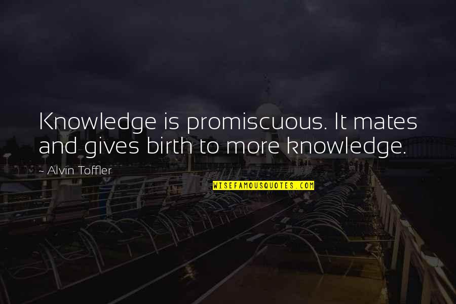 Promiscuous Quotes By Alvin Toffler: Knowledge is promiscuous. It mates and gives birth