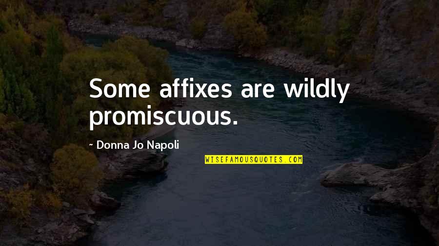 Promiscuous Quotes By Donna Jo Napoli: Some affixes are wildly promiscuous.