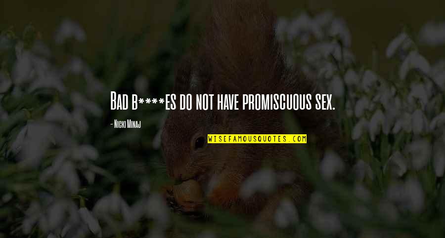 Promiscuous Quotes By Nicki Minaj: Bad b****es do not have promiscuous sex.