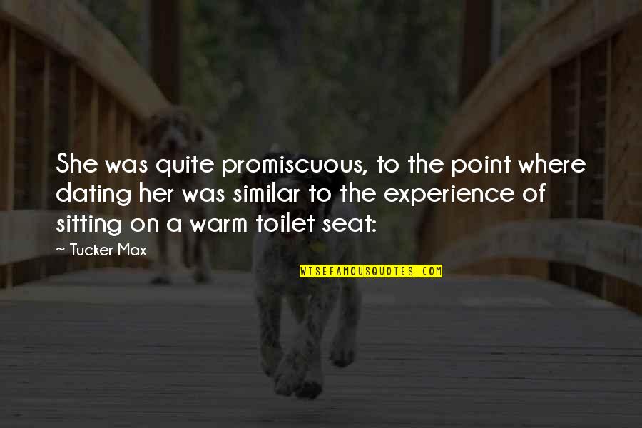 Promiscuous Quotes By Tucker Max: She was quite promiscuous, to the point where