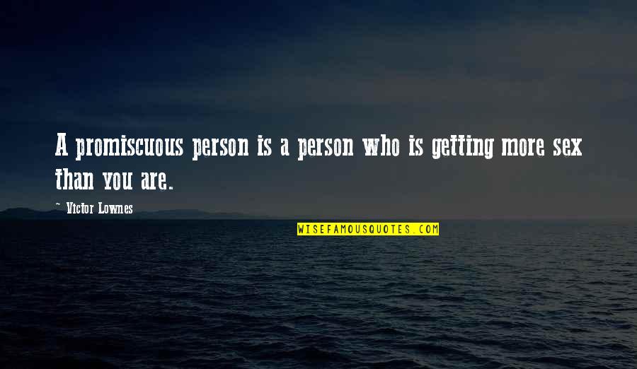 Promiscuous Quotes By Victor Lownes: A promiscuous person is a person who is