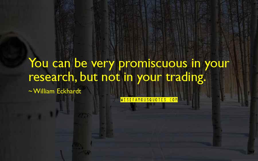 Promiscuous Quotes By William Eckhardt: You can be very promiscuous in your research,