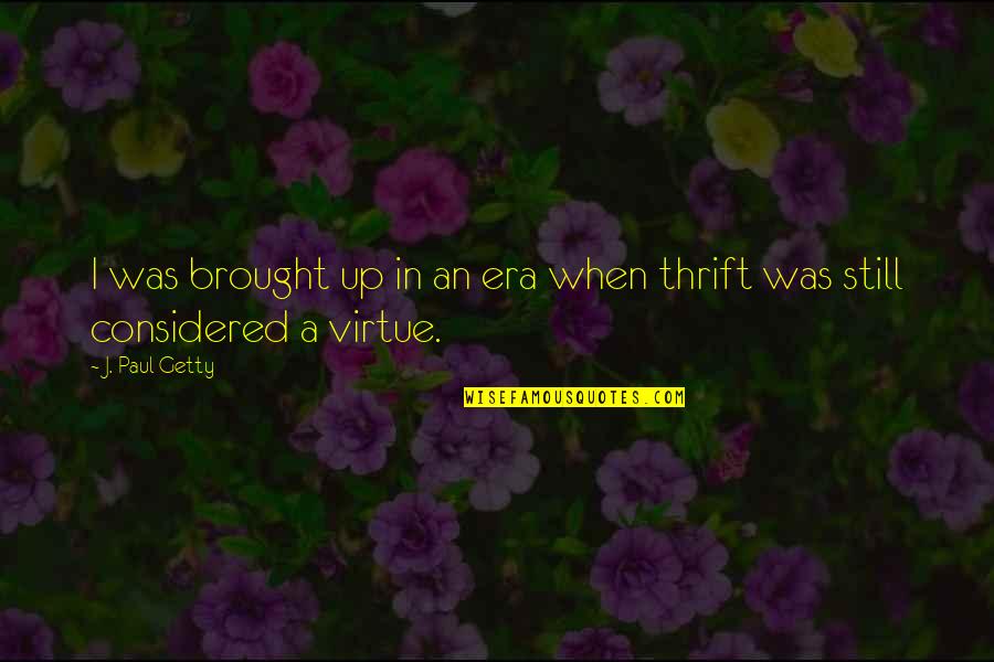 Promiscuously Def Quotes By J. Paul Getty: I was brought up in an era when