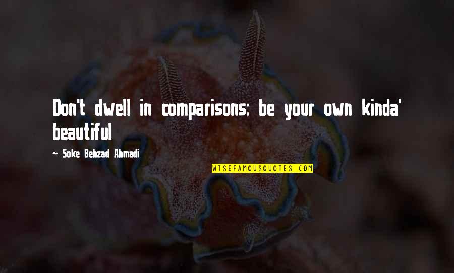 Promiscuously Def Quotes By Soke Behzad Ahmadi: Don't dwell in comparisons; be your own kinda' Promiscuously Def Quotes By Soke Behzad Ahmadi: Don't dwell in comparisons; be your own kinda'