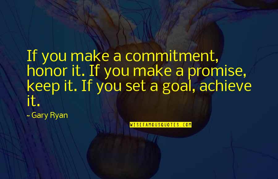 Promise And Commitment Quotes By Gary Ryan: If you make a commitment, honor it. If