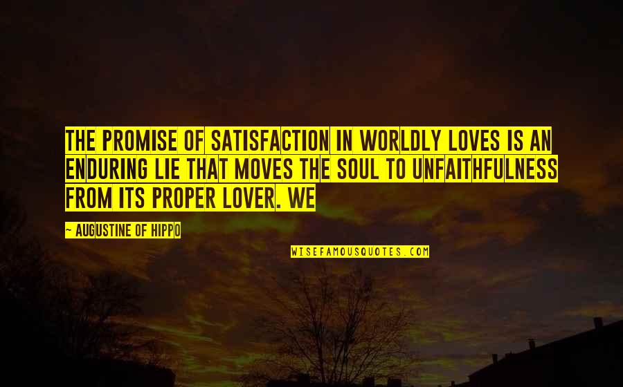 Promise And Lie Quotes By Augustine Of Hippo: The promise of satisfaction in worldly loves is