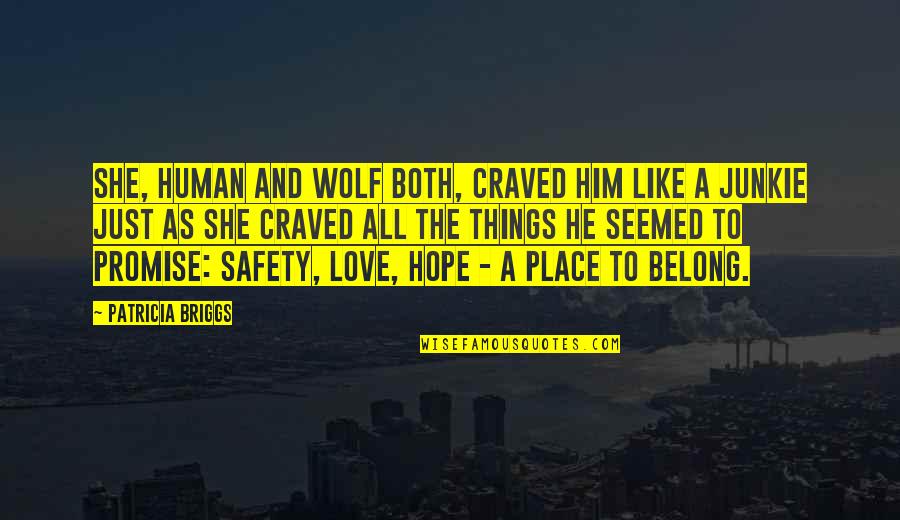 Promise And Love Quotes By Patricia Briggs: She, human and wolf both, craved him like