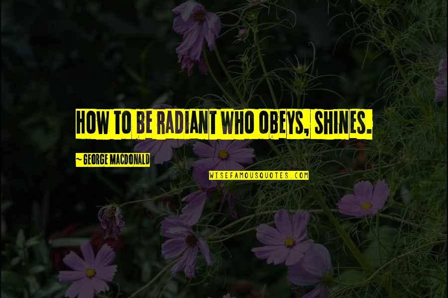 Promise Day Emotional Quotes By George MacDonald: How to be radiant Who obeys, shines. Promise Day Emotional Quotes By George MacDonald: How to be radiant Who obeys, shines.