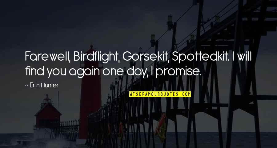 Promise Day Quotes By Erin Hunter: Farewell, Birdflight, Gorsekit, Spottedkit. I will find you