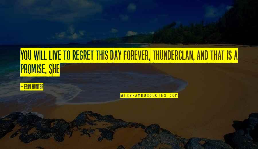Promise Day Quotes By Erin Hunter: You will live to regret this day forever,