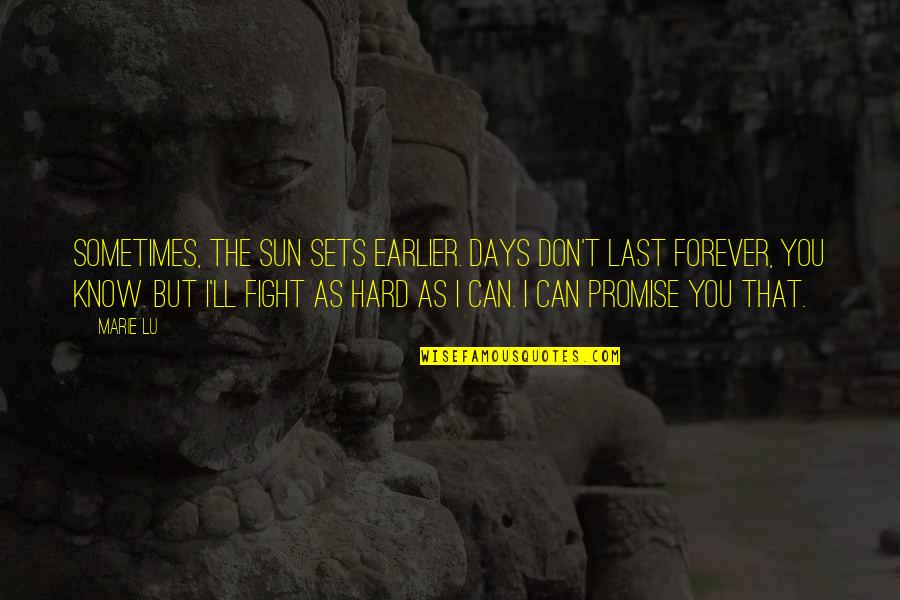 Promise Day Quotes By Marie Lu: Sometimes, the sun sets earlier. Days don't last