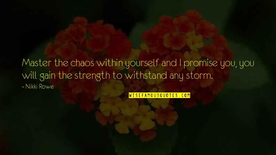 Promise Day Quotes By Nikki Rowe: Master the chaos within yourself and I promise