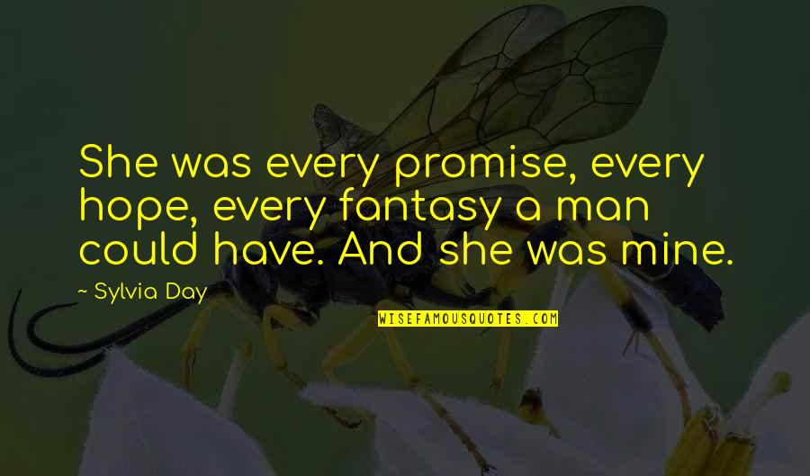 Promise Day Quotes By Sylvia Day: She was every promise, every hope, every fantasy