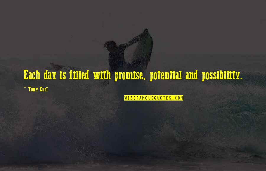 Promise Day Quotes By Tony Curl: Each day is filled with promise, potential and