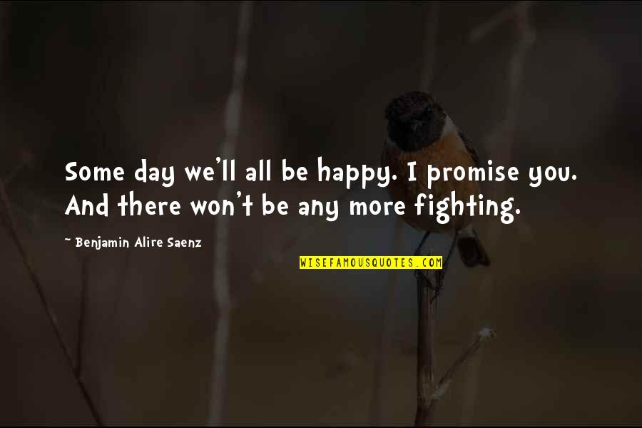 Promise Day Your Quotes By Benjamin Alire Saenz: Some day we'll all be happy. I promise