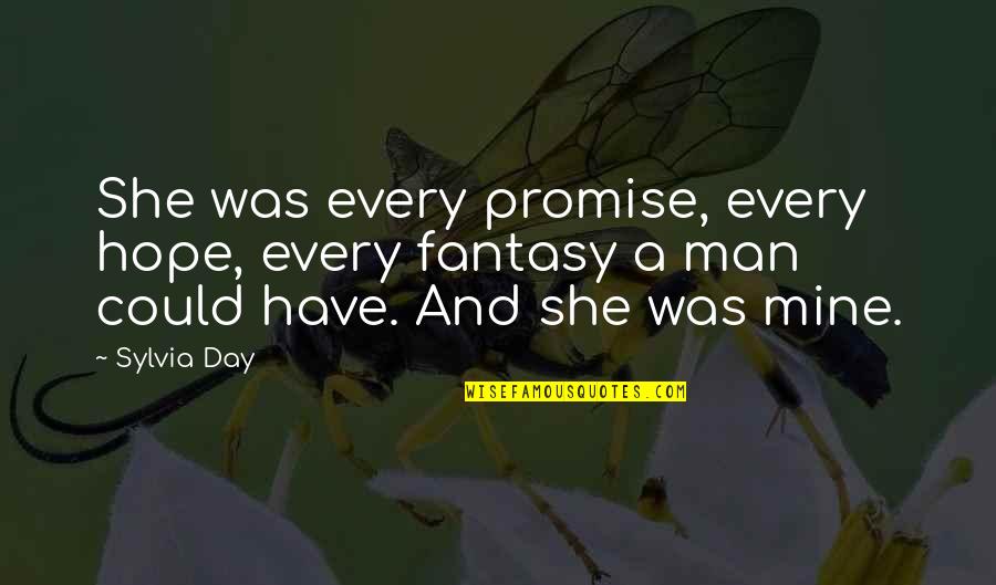 Promise Day Your Quotes By Sylvia Day: She was every promise, every hope, every fantasy