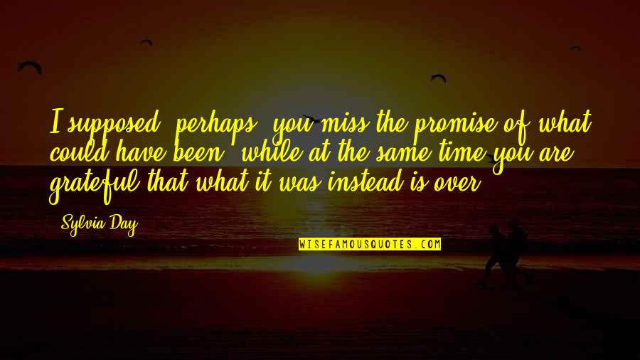 Promise Day Your Quotes By Sylvia Day: I supposed, perhaps, you miss the promise of