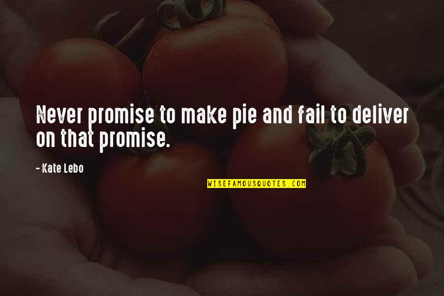 Promise Fail Quotes By Kate Lebo: Never promise to make pie and fail to
