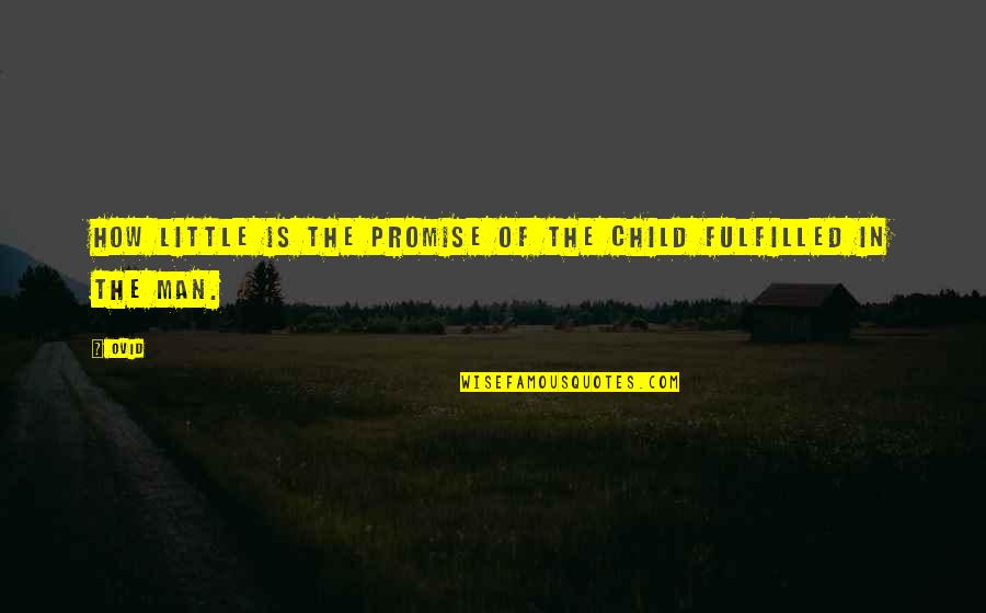 Promise Fulfilled Quotes By Ovid: How little is the promise of the child