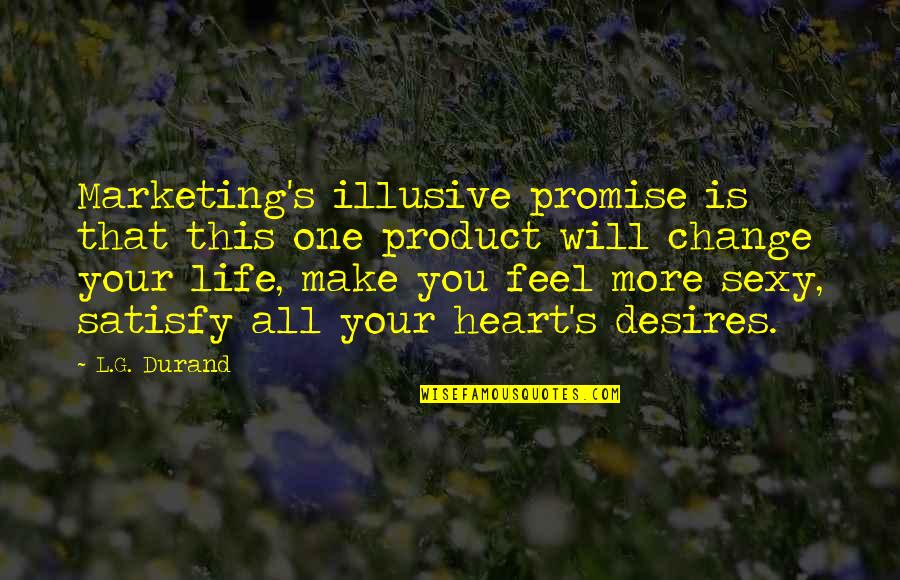 Promise I Will Change Quotes By L.G. Durand: Marketing's illusive promise is that this one product