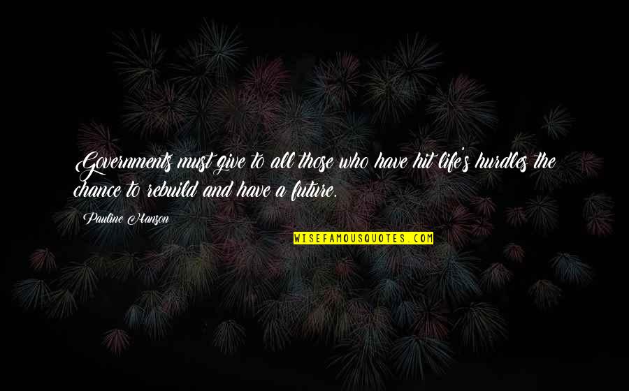 Promise I Will Never Leave You Quotes By Pauline Hanson: Governments must give to all those who have Promise I Will Never Leave You Quotes By Pauline Hanson: Governments must give to all those who have