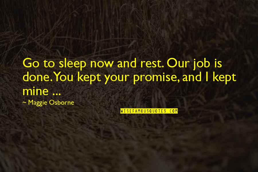 Promise Kept Quotes By Maggie Osborne: Go to sleep now and rest. Our job