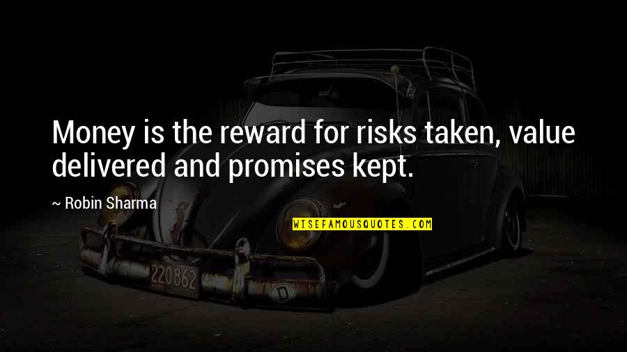 Promise Kept Quotes By Robin Sharma: Money is the reward for risks taken, value