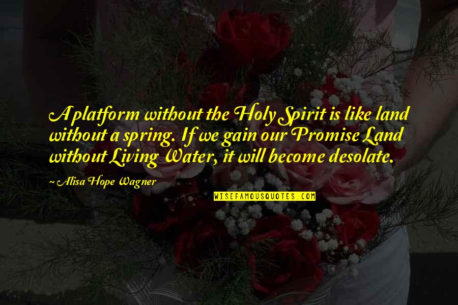 Promise Land Quotes By Alisa Hope Wagner: A platform without the Holy Spirit is like