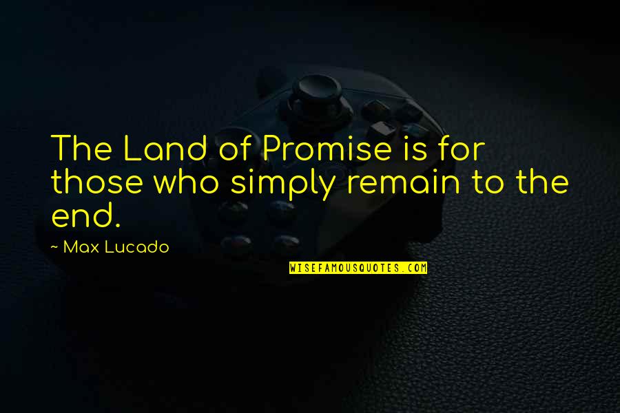Promise Land Quotes By Max Lucado: The Land of Promise is for those who