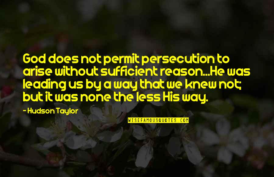 Promise Me Pooh Quotes By Hudson Taylor: God does not permit persecution to arise without Promise Me Pooh Quotes By Hudson Taylor: God does not permit persecution to arise without