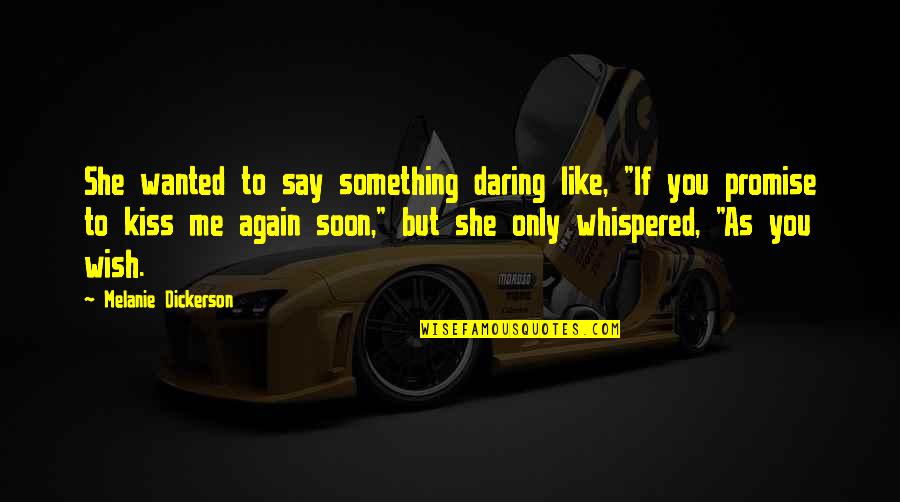 Promise Me Something Quotes By Melanie Dickerson: She wanted to say something daring like, "If