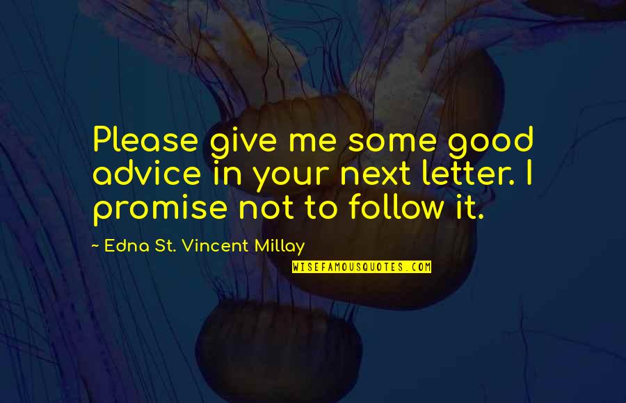 Promise Me This Quotes By Edna St. Vincent Millay: Please give me some good advice in your