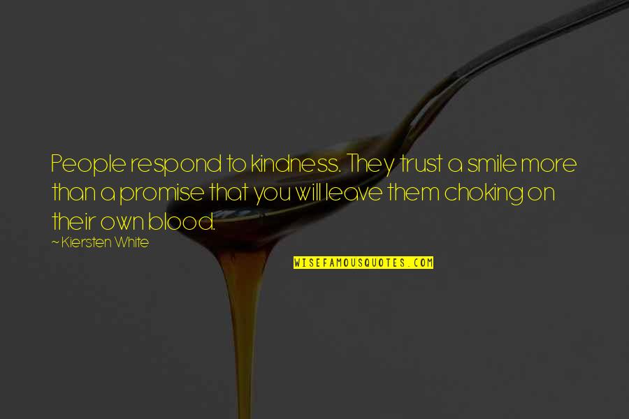 Promise Of Blood Quotes By Kiersten White: People respond to kindness. They trust a smile Promise Of Blood Quotes By Kiersten White: People respond to kindness. They trust a smile