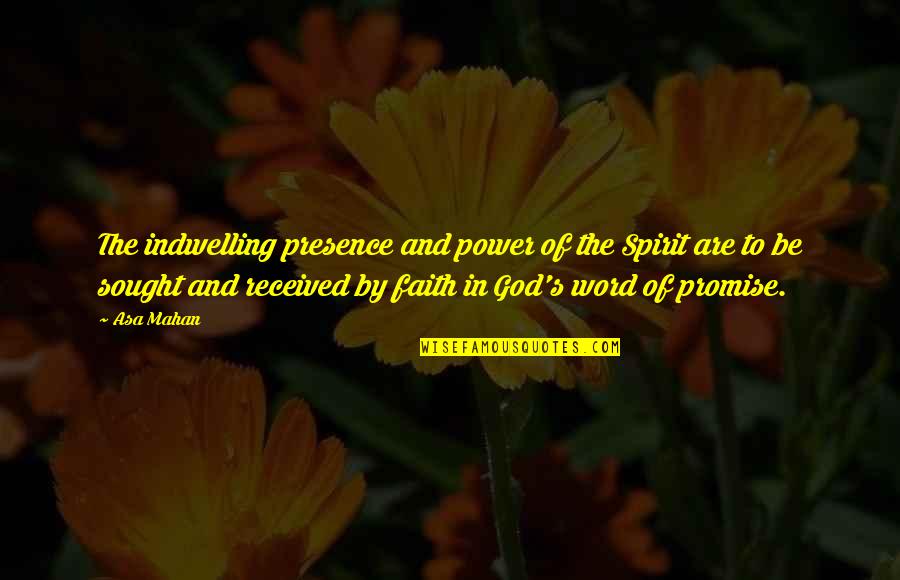 Promise Of God Quotes By Asa Mahan: The indwelling presence and power of the Spirit