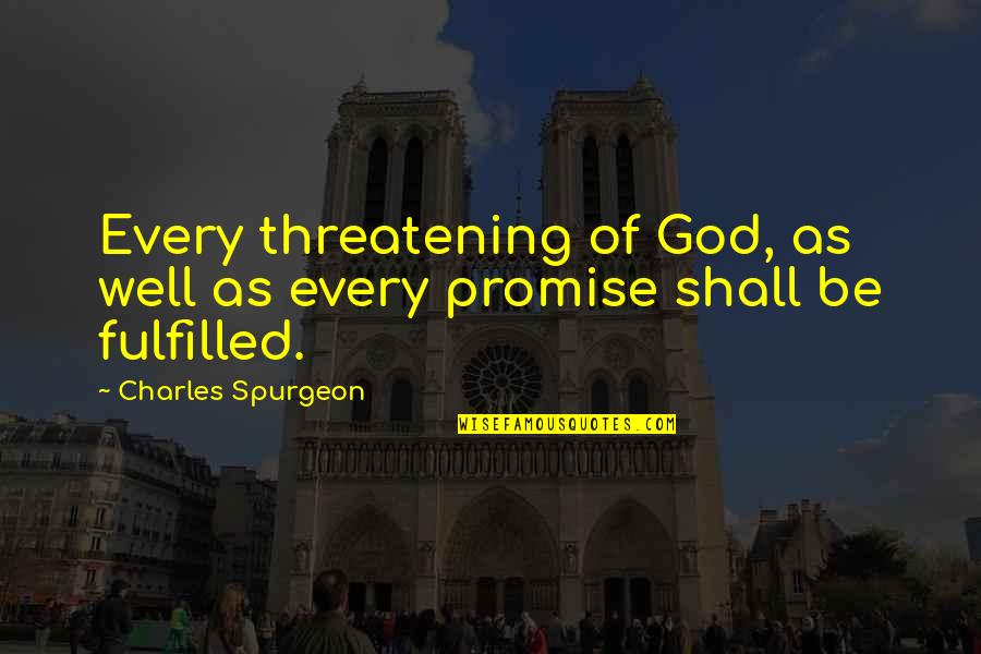 Promise Of God Quotes By Charles Spurgeon: Every threatening of God, as well as every