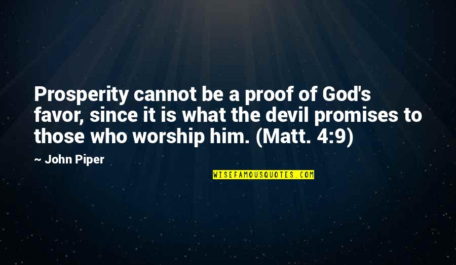 Promise Of God Quotes By John Piper: Prosperity cannot be a proof of God's favor,