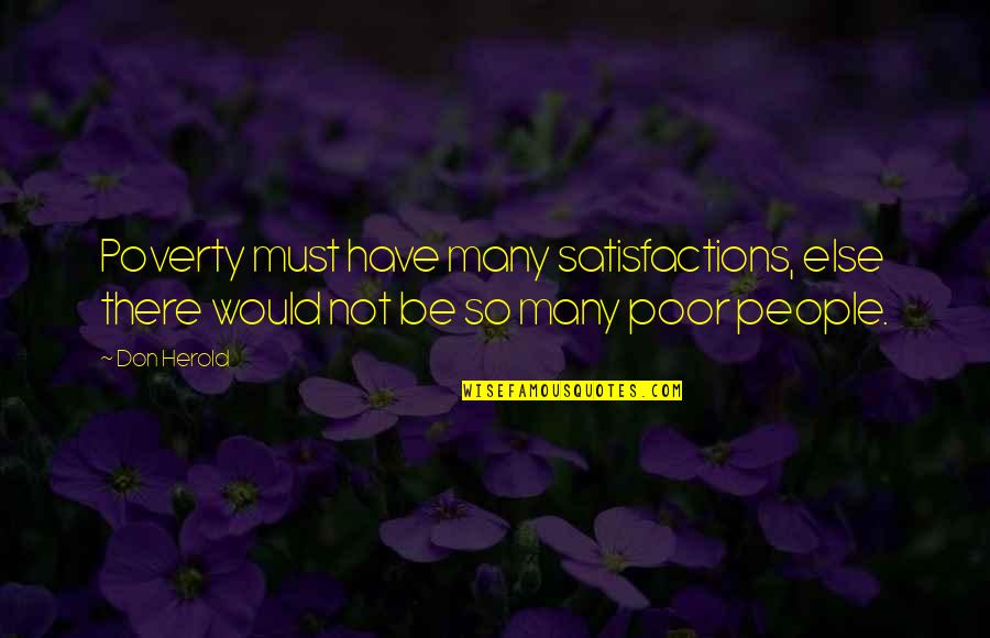 Promise Of Youth Quotes By Don Herold: Poverty must have many satisfactions, else there would
