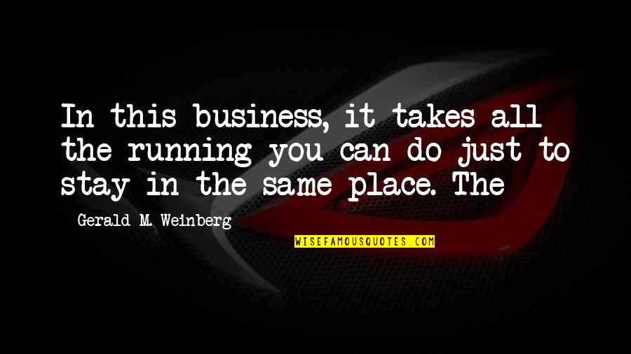 Promise Of Youth Quotes By Gerald M. Weinberg: In this business, it takes all the running Promise Of Youth Quotes By Gerald M. Weinberg: In this business, it takes all the running