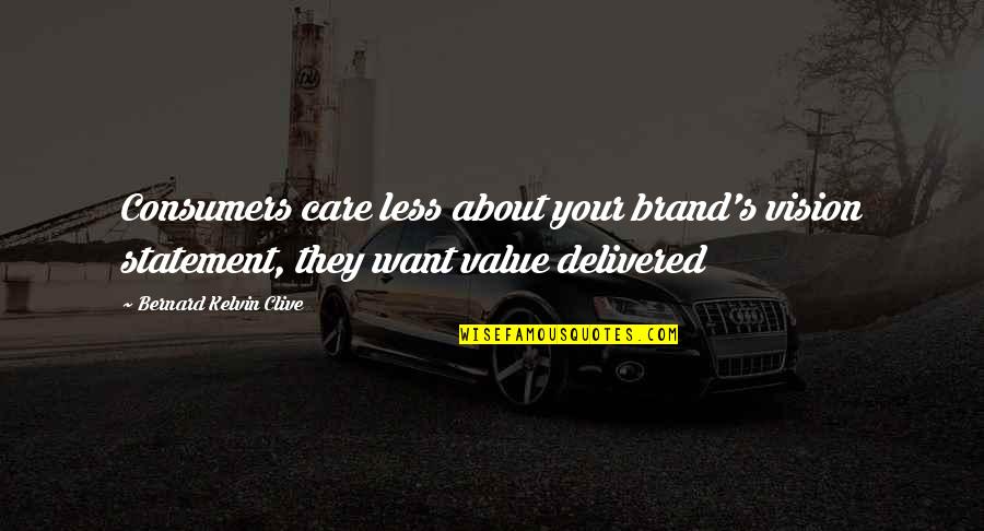 Promise Quotes And Quotes By Bernard Kelvin Clive: Consumers care less about your brand's vision statement,