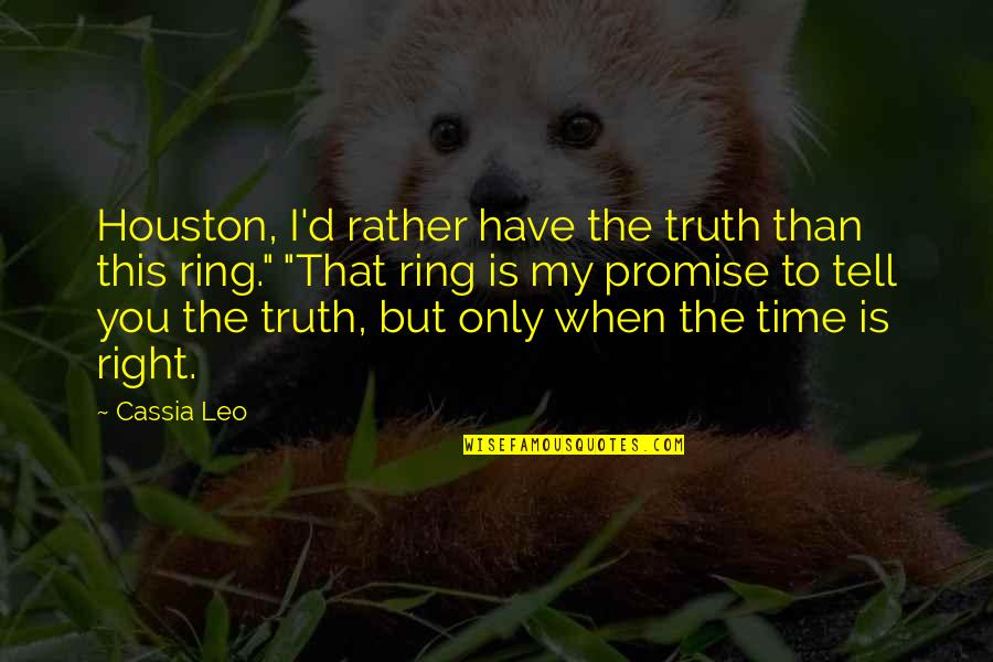 Promise Ring Quotes By Cassia Leo: Houston, I'd rather have the truth than this